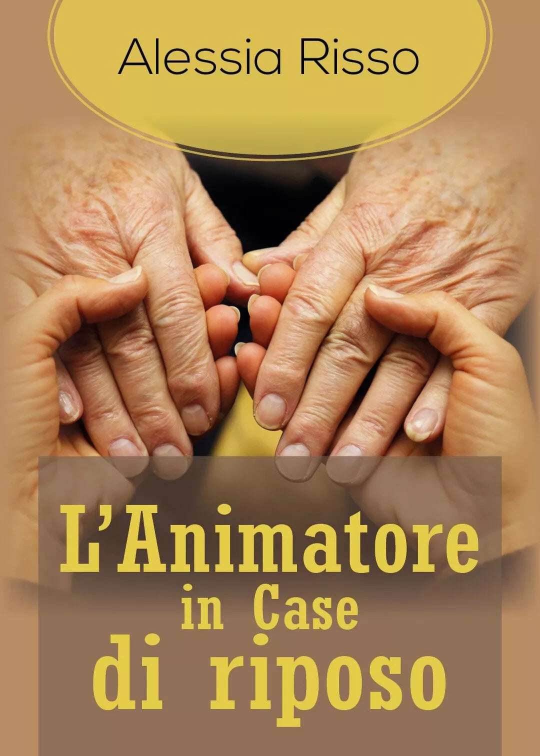 L’Animatore in Case di riposo - Alessia Risso, 2018, Youcanprint