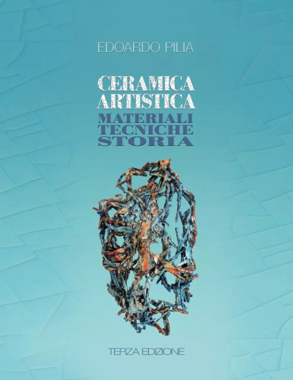 Ceramica Artistica Materiali Tecniche Storia di Edoardo Pilia, 2018, Indipende