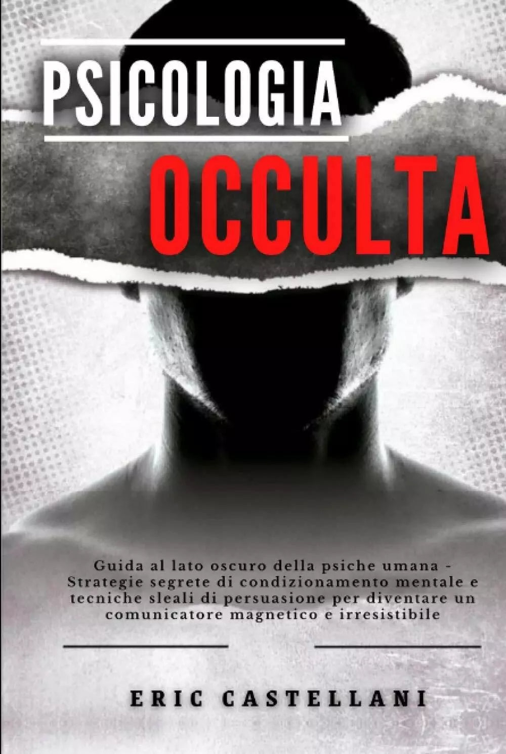 PSICOLOGIA OCCULTA: Guida al lato oscuro della psiche umana - Strategie segrete