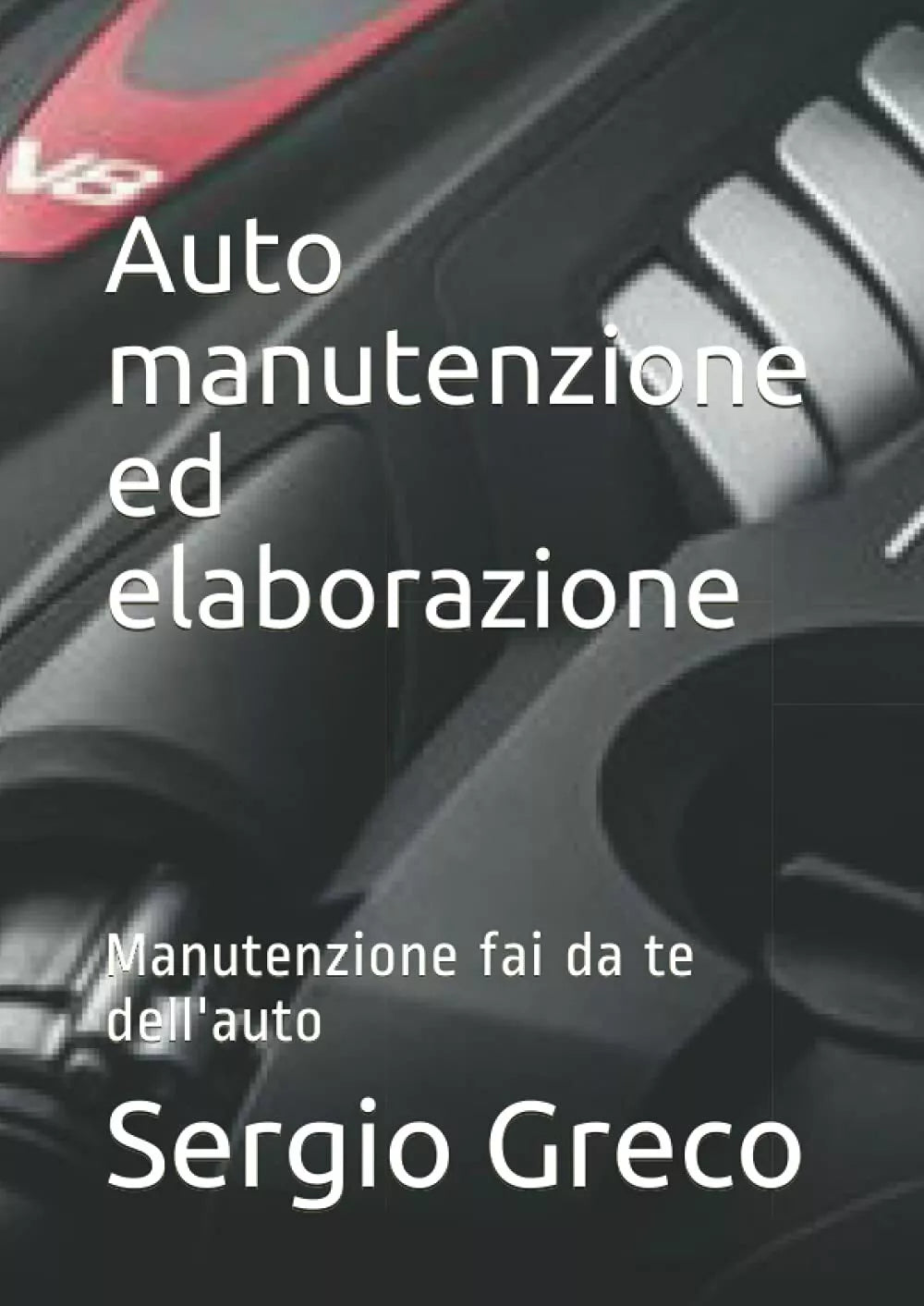 Auto Manutenzione Ed Elaborazione Manutenzione Fai Da Te Dell’auto di Sergio Gre