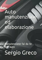 Auto Manutenzione Ed Elaborazione Manutenzione Fai Da Te Dell’auto di Sergio Gre