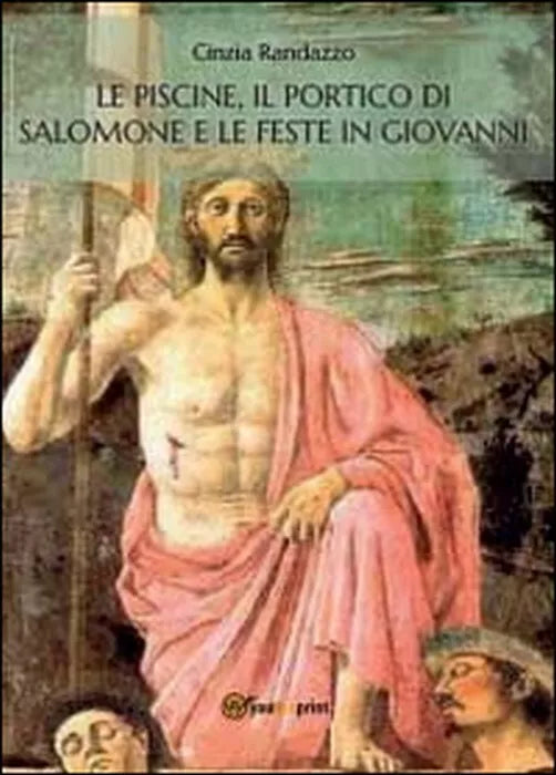 Le piscine, il portico di Salomone e le feste in Giovanni - Cinzia Randazzo