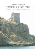 Torri costiere. La difesa costiera nel Salento dal XVI secolo di Andrea Checchi,