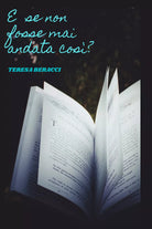 E se non fosse mai andata cos di Teresa Beracci
