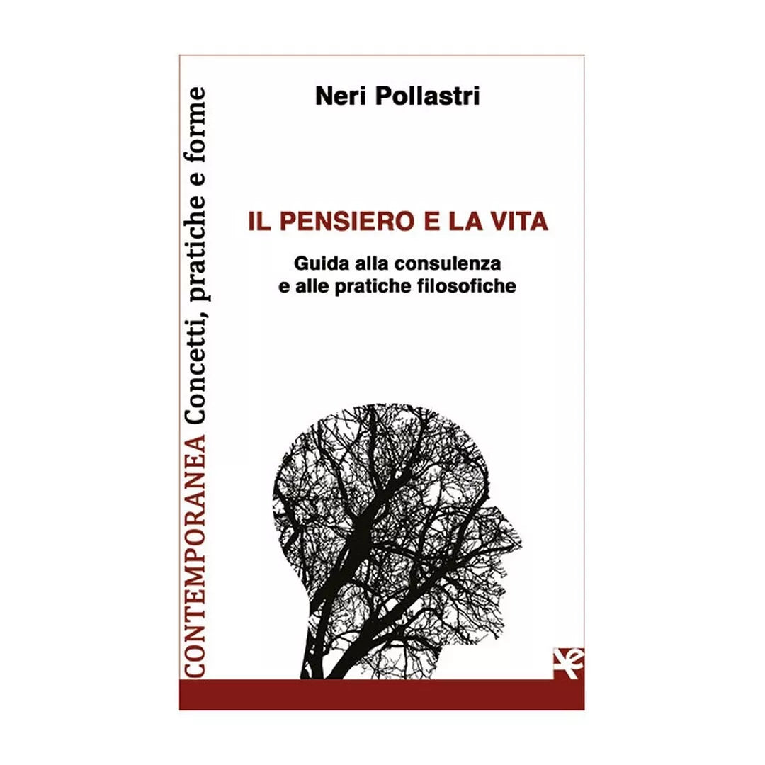 Il pensiero e la vita. Guida alla consulenza e alle pratiche filosofiche