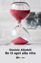 Se ti apri alla vita di Daniele Giuseppe Allodoli, 2017, Youcanprint