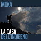 La casa dell’indigeno di Moka, 2017, Youcanprint