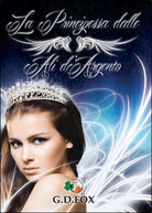 La principessa dalle ali d’argento di G. D. Fox, 2015, Youcanprint