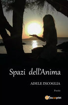 Spazi dell’anima di Adele Incoglia, 2017, Youcanprint