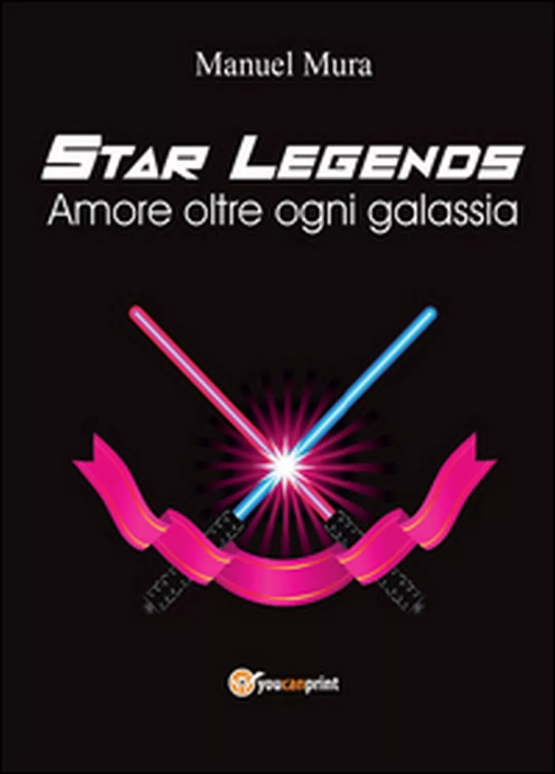 Amore oltre ogni galassia. Star legends di Manuel Mura, 2016, Youcanprint