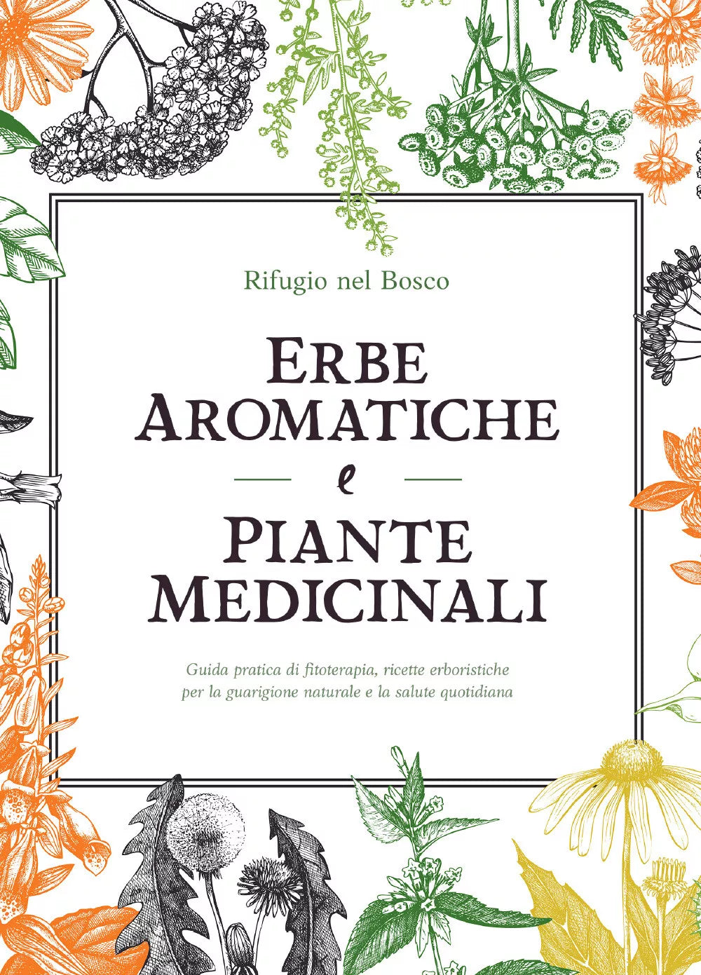 Erbe aromatiche e piante medicinali di Rifugio Nel Bosco, 2021, Youcanprint