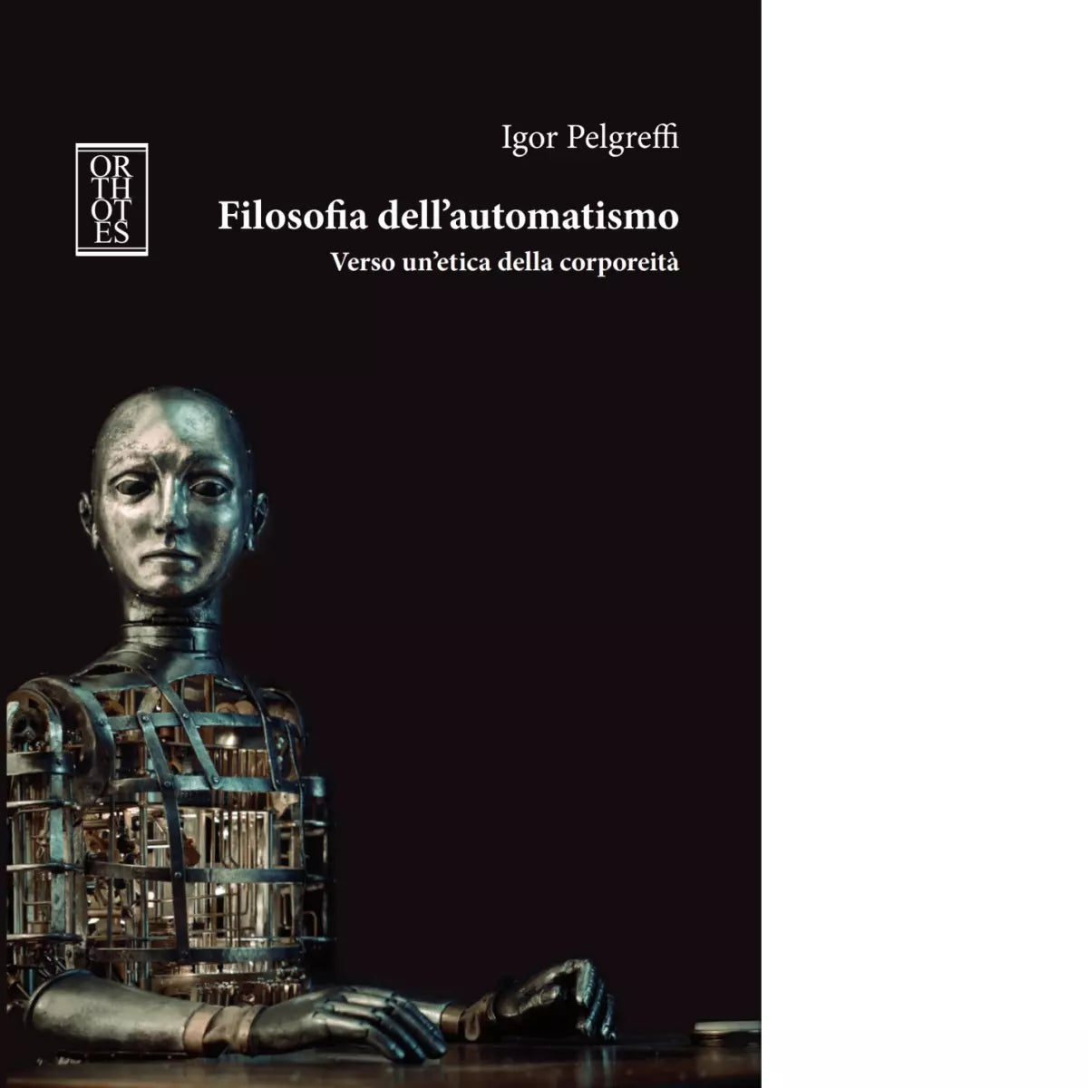 Filosofia dell automatismo Verso un etica della corporeit di Igor Pelgreffi