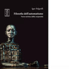Filosofia dell automatismo Verso un etica della corporeit di Igor Pelgreffi