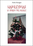Hamletmas. Lo spirito del Natale di Nadia Meriggio, 2015, Youcanprint