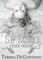 Se solo i tuoi occhi... di Teresa Di Gaetano, 2019, Youcanprint