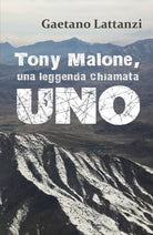 Tony Malone, una leggenda chiamata UNO di Gaetano Lattanzi, 2018, Youcanprint