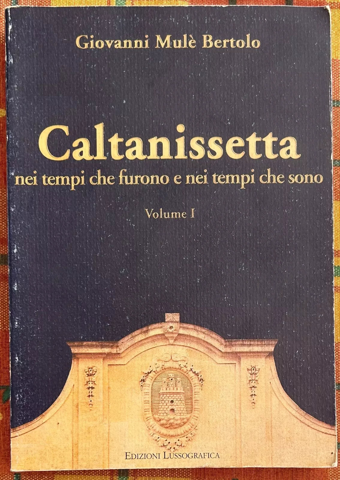 Caltanissetta nei tempi che furono e nei tempi che sono Volume I di Giovanni M