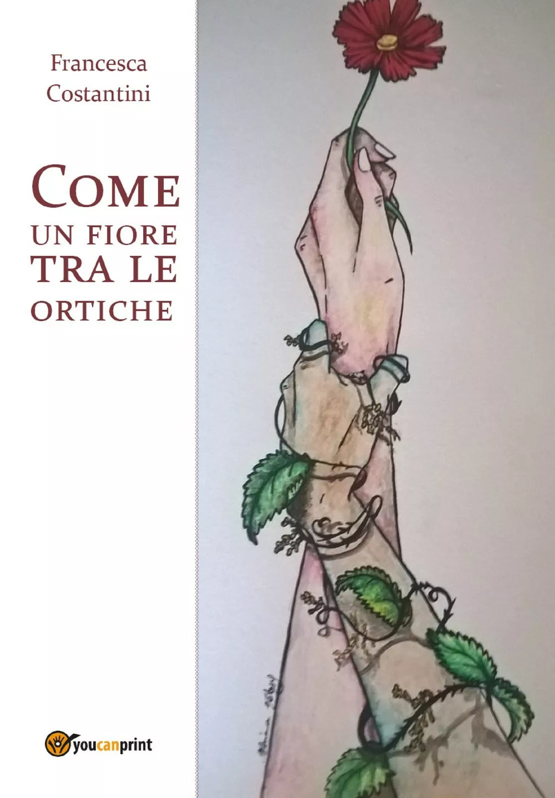 Come un fiore tra le ortiche di Francesca Costantini, 2017, Youcanprint