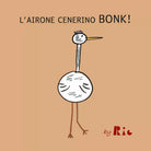 L airone Cenerino Bonk di Riccardo Paolo Radice 2021 Youcanprint