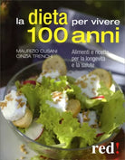 La dieta per vivere 100 anni. Alimenti e ricette per la longevita e la salute di