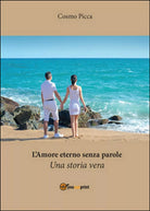 L’amore eterno senza parole di Cosmo Picca, 2016, Youcanprint