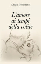 L’amore ai tempi della colite di Letizia Tomasino, 2018, Youcanprint