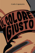 Il Colore Giusto di Carlo Capotorto, 2018, Youcanprint