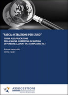 FATCA: istruzioni per l’uso. Guida all’applicazione della nuova normativa