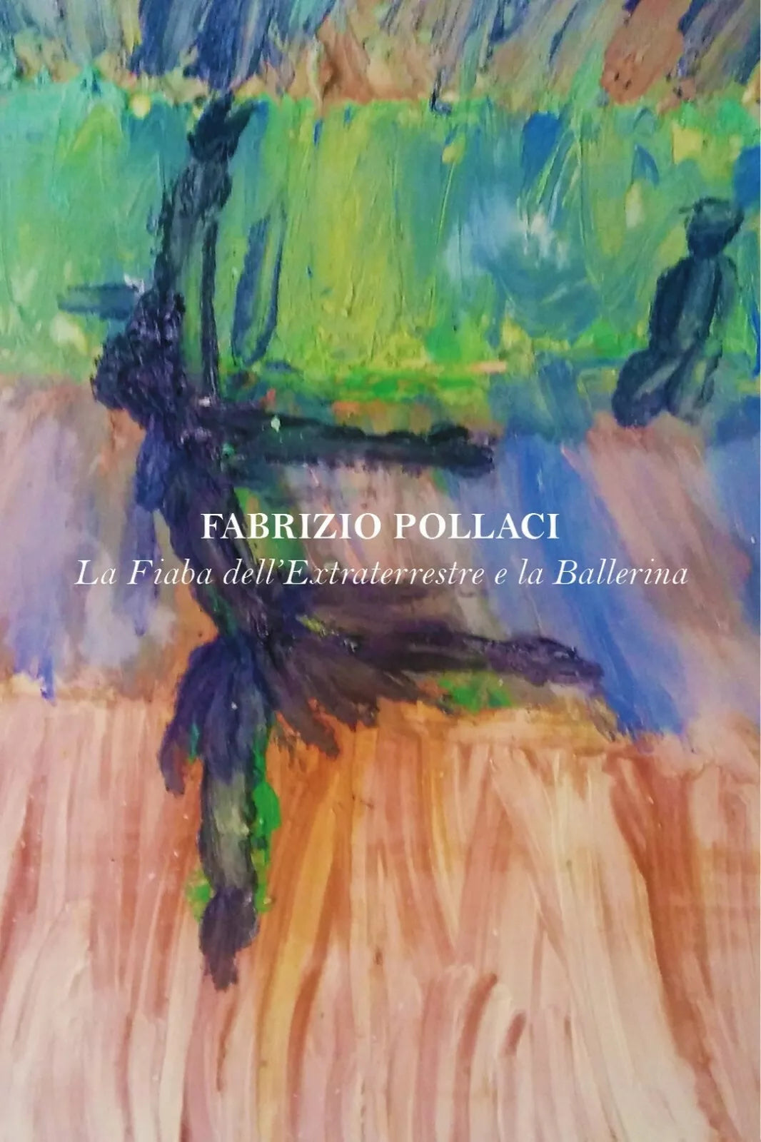 La Fiaba dell’Extraterrestre e la Ballerina, Fabrizio Pollaci, 2017, Youcanpr.