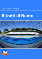 Ritratti di nuoto di Luca Maria Soligo, 2021, Sportitalia Edizioni