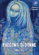 Racconti di donne di Emilia Capasso, 2015, Youcanprint