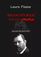 Bram Stoker: non solo Dracula. Analisi dei racconti di Laura Piazza, 2021, You