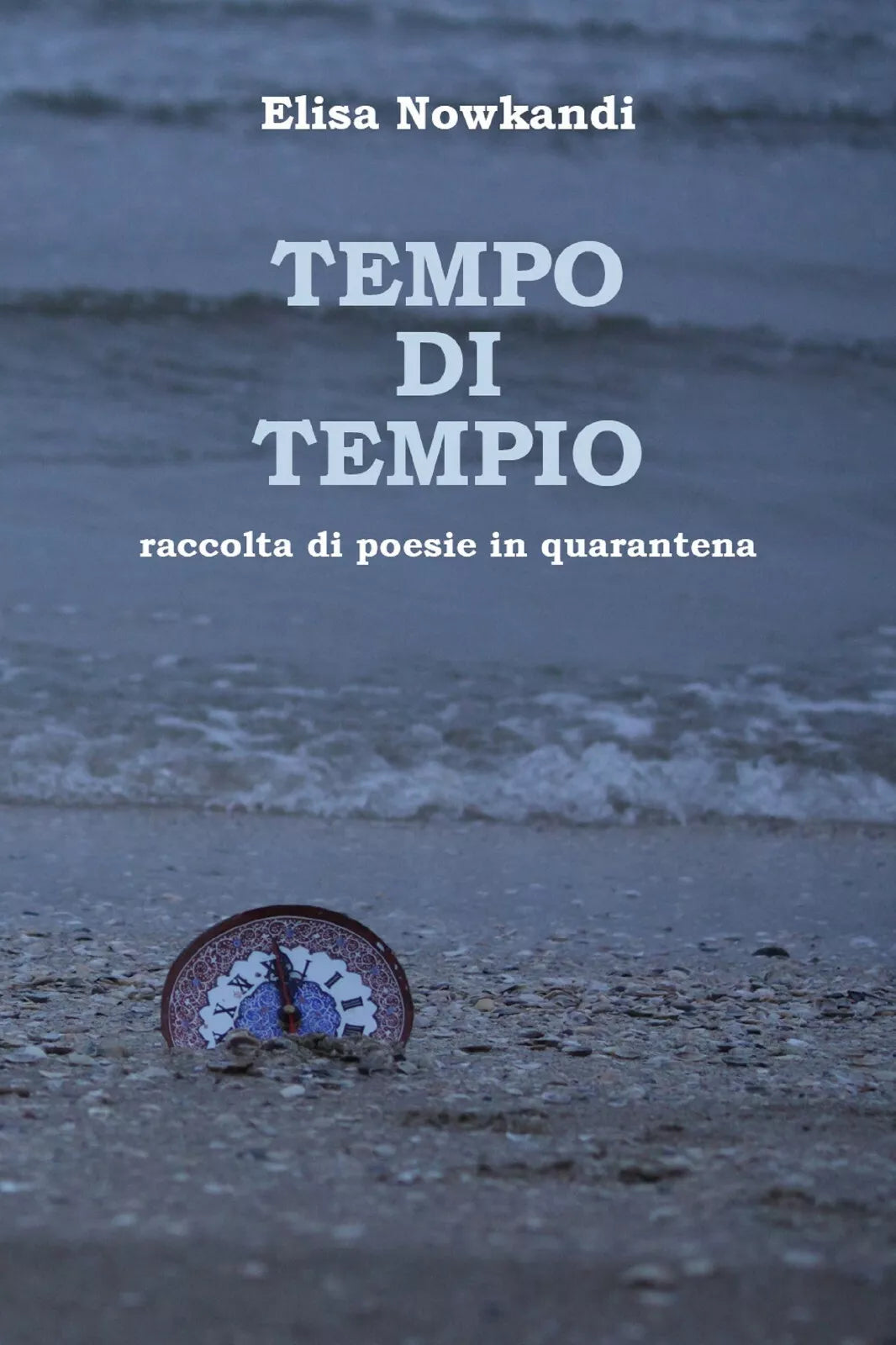 Tempo di tempio. Raccolta di poesie in quarantena di Elisa Nowkandi, 2021, You