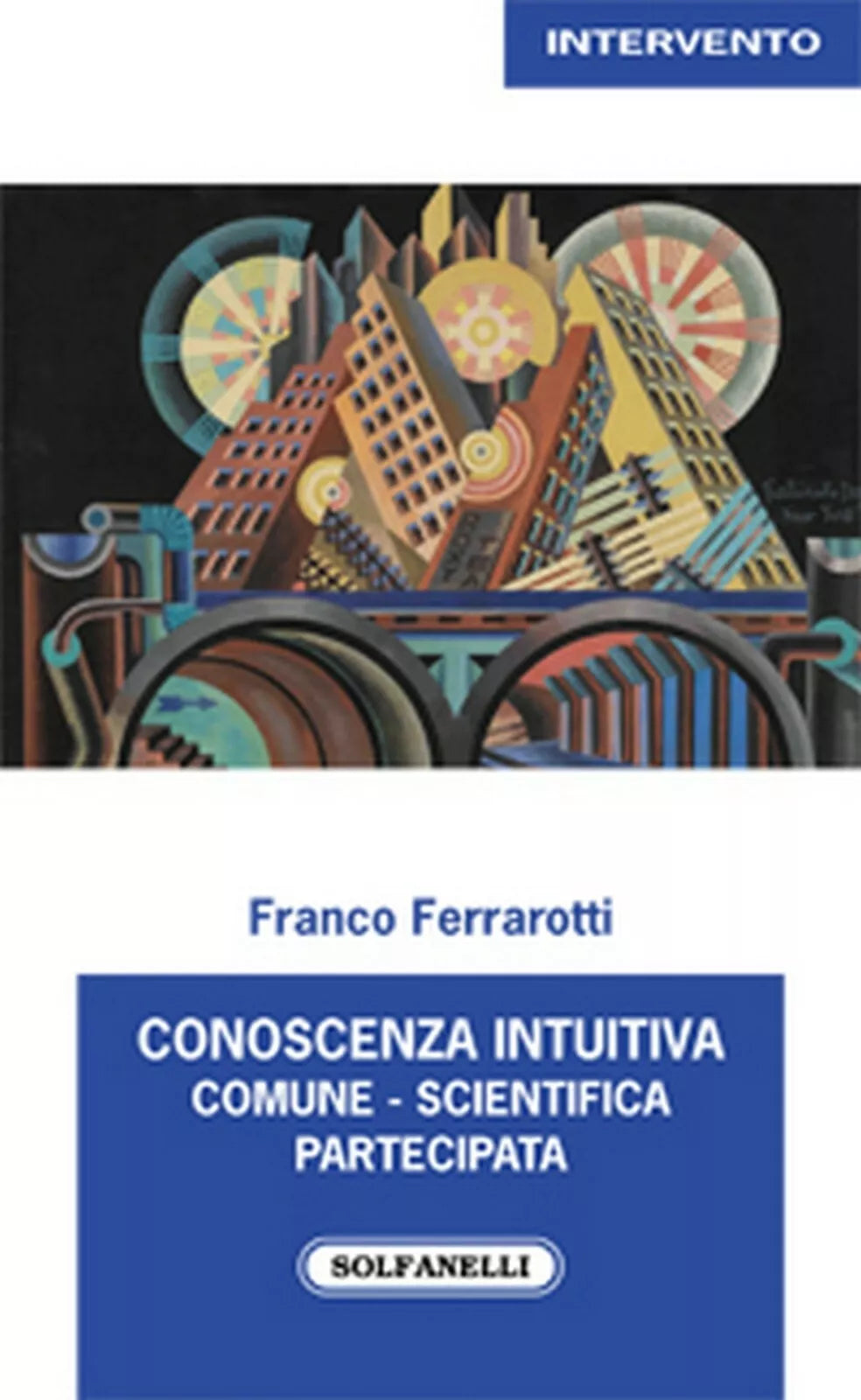 CONOSCENZA INTUITIVA COMUNE, SCIENTIFICA, PARTECIPATA di Franco Ferrarotti