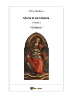 Storia di un’Iniziata - Volume I - Lettera di Silvia Nardacci, 2018, Youcanpr