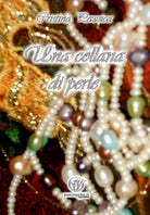 Una collana di perle di Cristina Pezzica, 2018, Youcanprint