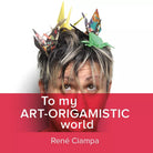 To My Art-Origamistic World di Renata Ciampa, 2020, Youcanprint