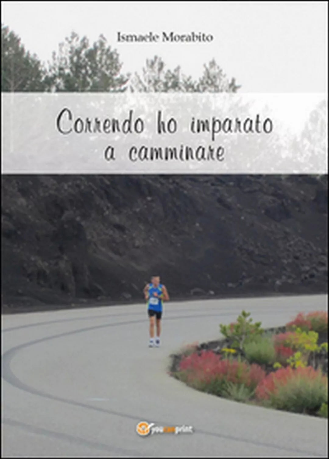 Correndo ho imparato a camminare di Ismaele Morabito, 2016, Youcanprint
