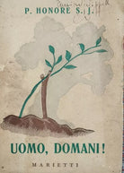 Uomo, domani! di P. Honore S. J., 1943, Marietti - ER