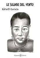 Le sillabe del vento. Ediz. integrale di Xanath Caraza, 2017, Gilgamesh Edizio