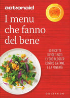 I menu che fanno del bene. 50 ricette di volti noti e food blogger contro la fam