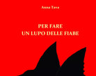 Per fare un lupo delle fiabe. Ediz. illustrata di Anna Tava, 2021, Youcanprint