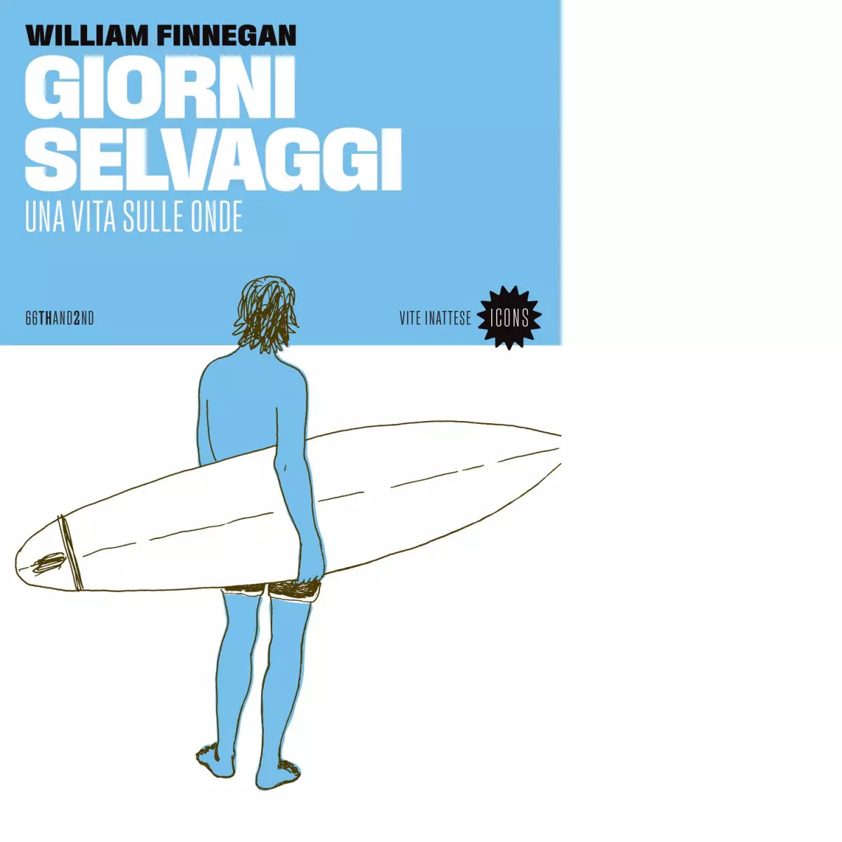 Giorni selvaggi Una vita sulle onde di William Finnegan