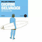Giorni selvaggi Una vita sulle onde di William Finnegan
