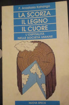 LA SCORZA IL LEGNO IL CUORE - P.Anastasio Kohango - Nuova Specie - P