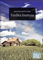 Eredita inattesa di Matteo Caffettani, 2013, Madeinbook
