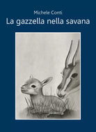 La gazzella nella savana di Michele Conti, 2021, Youcanprint