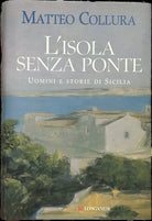 L isola senza ponte uomini e storie di Sicilia di Matteo Collura