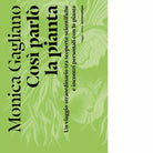 Cos parl la pianta di Monica Gagliano