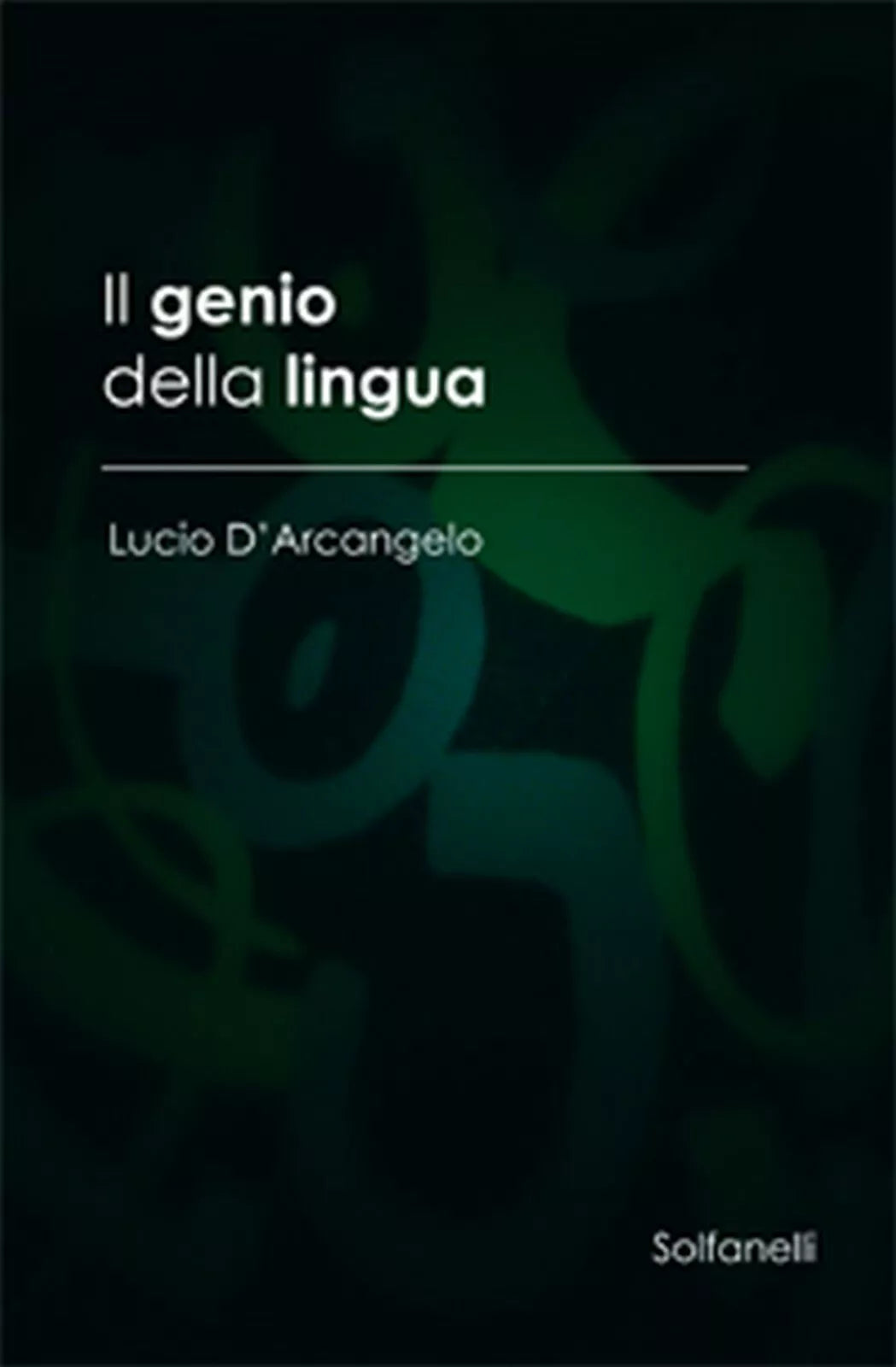 IL GENIO DELLA LINGUA di Lucio D’Arcangelo, Solfanelli Edizioni